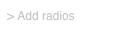 > Add radios