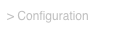 > Configuration